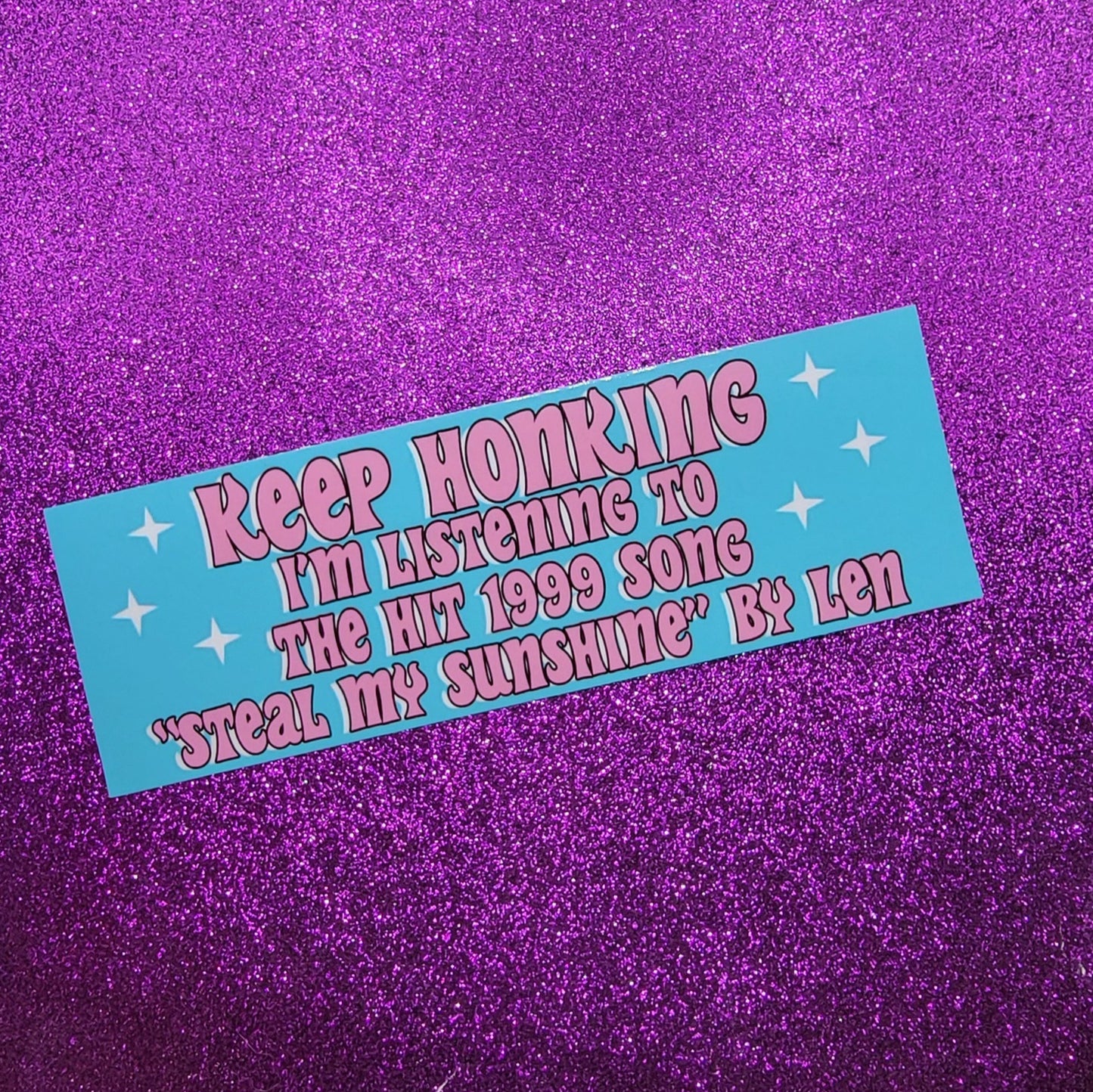 Keep Honking I'm Listening To Steal My Sunshine ticker 6"x2"