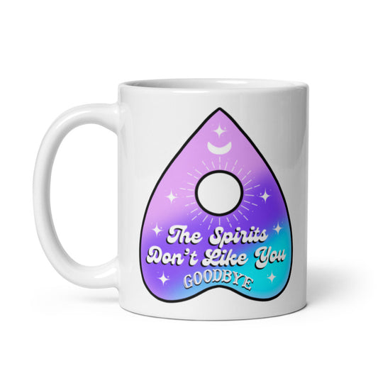 The Spirits Don't Like You 11oz Coffee Mug