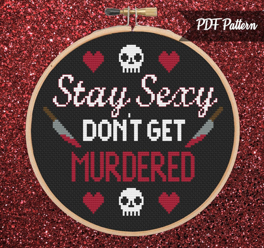 Stay Sexy Don't Get Murdered My Favorite Murder Cross Stitch PDF Pattern - Instant Download