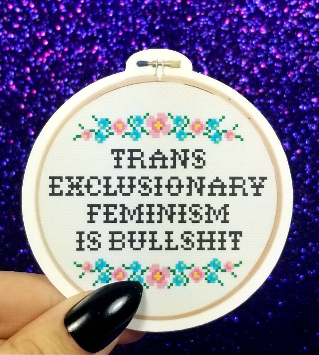 Trans Exclusionary Feminism Is Bullshit Cross Stitch Sticker 3"x3"