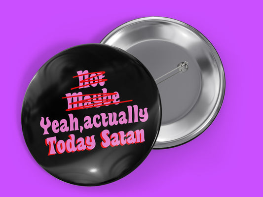 Yes, Today Satan 1.5" Pinback Button Badge