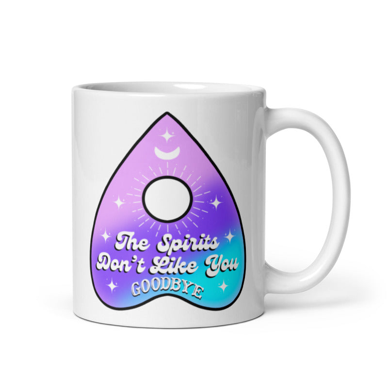 The Spirits Don't Like You 11oz Coffee Mug